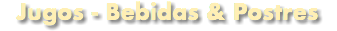 Jugos - Bebidas & Postres